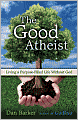 The Good Atheist: Living a Purpose-Filled Life Without God