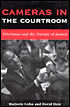 Cameras in the Courtroom: Television and the Pursuit of Justice