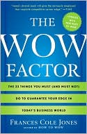 The Wow Factor: The 33 Things You Must (and Must Not) Do to Guarantee Your Edge in Today's Business World