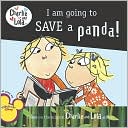 I Am Going to Save a Panda! (Charlie and Lola Series)