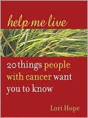 Help Me Live: 20 Things People with Cancer Want You to Know