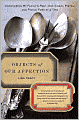 Objects of Our Affection: Uncovering My Family's Past, One Chair, Pistol, and Pickle Fork at a Time
