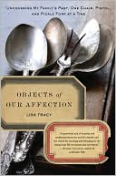 Objects of Our Affection: Uncovering My Family's Past, One Chair, Pistol, and Pickle Fork at a Time