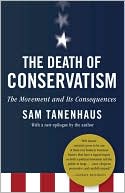 The Death of Conservatism: A Movement and Its Consequences