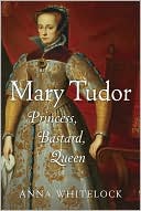 Mary Tudor: Princess, Bastard, Queen