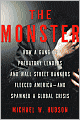 The Monster: How a Gang of Predatory Lenders and Wall Street Bankers Fleeced America--and Spawned a Global Crisis