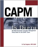 CAPM In Depth: Certified Associate in Project Management Study Guide for the CAPM Exam: Project Management Professional Study Guide for the CAPM Exam