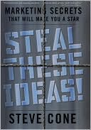 Steal These Ideas!: Marketing Secrets That Will Make You a Star