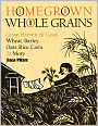 Homegrown Whole Grains: Grow, Harvest, and Cook Wheat, Barley, Oats, Rice, Corn and More