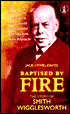 Baptised by Fire; The Life of Smith Wigglesworth