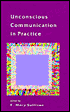 Unconscious Communication in Practice