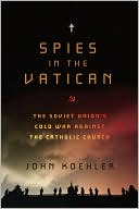 Spies in the Vatican: The Soviet Union's Cold War Against the Catholic Church