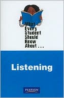 What Every Student Should Know About... Listening