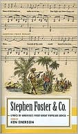 Stephen Foster and Co.: Lyrics of America's First Great Popular Songs