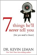 7 Things He'll Never Tell You: But You Need to Know