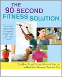 The 90-Second Fitness Solution: The Most Time-Efficient Workout Ever for a Healthier, Stronger, Younger You