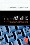An Introduction to Writing for Electronic Media: Scriptwriting Essentials Across the Genres