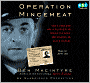 Operation Mincemeat: How a Dead Man and a Bizarre Plan Fooled the Nazis and Assured an Allied Victory