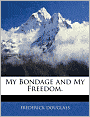 My Bondage And My Freedom.