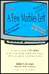 A Few Marbles Left: A Close-Up Look at TV News in All Its Agonizing, Maddening Idiocy (Plus Its Occasional Moments of Glory)
