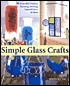 Simple Glass Crafts: 36 Beautiful Projects: Painting, Etching, Stained Glass & More
