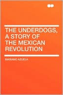 The Underdogs, A Story Of The Mexican Revolution