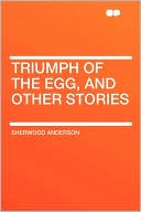 Triumph Of The Egg, And Other Stories