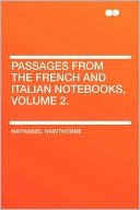 download Passages From The French And Italian Notebooks, Volume 2. book