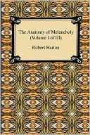 The Anatomy Of Melancholy (Volume I Of Iii)