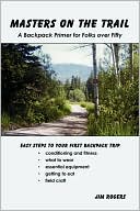 Masters On The Trail ~ A Backpack Primer For Folks Over Fifty