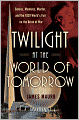 Twilight at the World of Tomorrow: Genius, Madness, Murder, and the 1939 World's Fair on the Brink of War