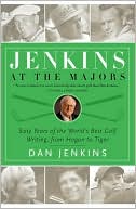 Jenkins at the Majors: Sixty Years of the World's Best Golf Writing, from Hogan to Tiger