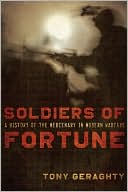 Soldiers of Fortune: A History of the Mercenary in Modern Warfare