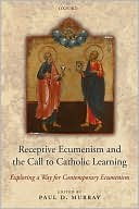 Receptive Ecumenism and the Call to Catholic Learning: Exploring a Way for Contemporary Ecumenism