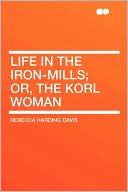 Life In The Iron-Mills; Or, The Korl Woman