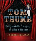Tom Thumb: The Remarkable True Story of a Man in Miniature