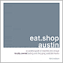 eat.shop austin: A Curated Guide of Inspired and Unique Locally Owned Eating and Shopping Establishments