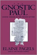 The Gnostic Paul: Gnostic Exegesis of the Pauline Letters