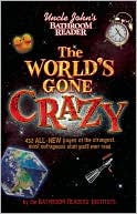 Uncle John's Bathroom Reader The World's Gone Crazy