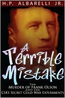 A Terrible Mistake: The Murder of Frank Olson and the CIA's Secret Cold War Experiments