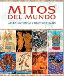 Mitos del mundo: Mas de 240 leyendas y relatos populares