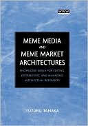 Meme Media and Meme Market Architectures: Knowledge Media for Editing, Distributing, and Managing Intellectual Resources