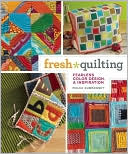 Fresh Quilting: Fearless Color, Design, and Inspiration
