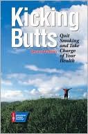 Kicking Butts: Quit Smoking and Take Charge of Your Health