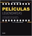 Peliculas legendarias: 140 peliculas escogidas de entre las mas bellas, las mas imaginativas, las mas sorprendentes y las que han tenido mas exito de la historia del cine