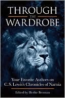 Through the Wardrobe: Your Favorite Authors on C.S. Lewis' Chronicles of Narnia