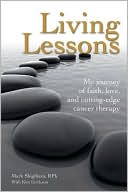 Living Lessons: My Journey of Faith, Love, and Cutting-Edge Cancer Therapy