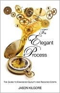 The Elegant Process: The Guide to Enhanced Quality and Reduced Costs
