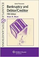 Bankruptcy and Debtor/Creditor: Examples and Explanations