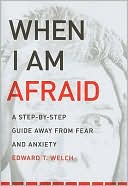When I Am Afraid: A Step-by-Step Guide Away from Fear and Anxiety